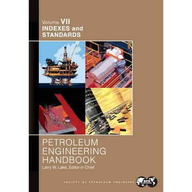 Petroleum Engineering Handbook Volume VII: Indexes and Standards