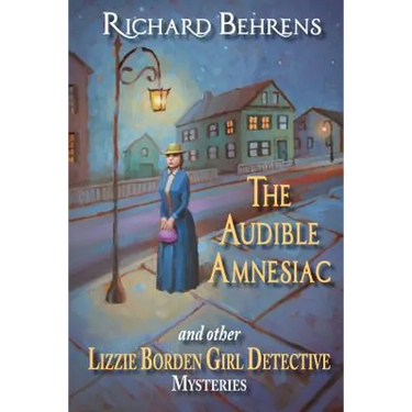 The Audible Amnesiac: and other Lizzie Borden Girl Detective Mysteries