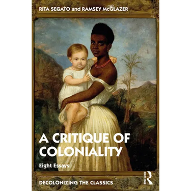 The Critique of Coloniality: Eight Essays