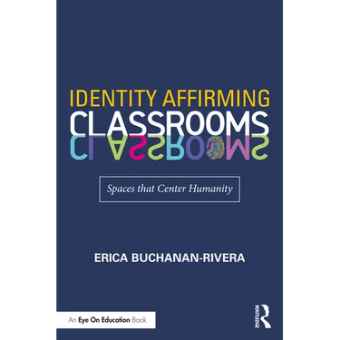 Identity Affirming Classrooms: Spaces That Center Humanity