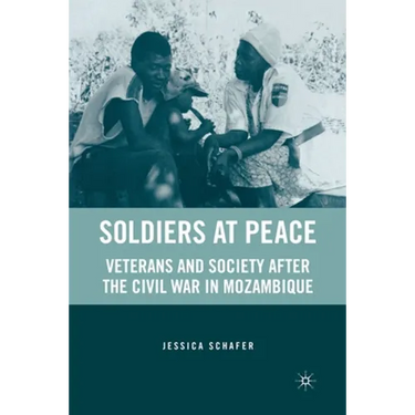 Soldiers at Peace: Veterans of the Civil War in Mozambique