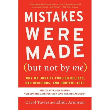 Mistakes Were Made (But Not by Me) Third Edition: Why We Justify Foolish Beliefs, Bad Decisions, and Hurtful Acts