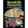 Beneath The Tranquil Sea: AN ADULT COLORING BOOK: A Coloring Book Featuring Stunning Ocean Life and Landscapes - Self-Care and Mindfulness Activity