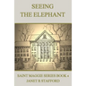 Seeing the Elephant: Saint Maggie Series Book 4