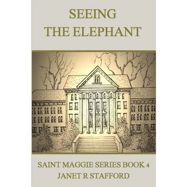 Seeing the Elephant: Saint Maggie Series Book 4