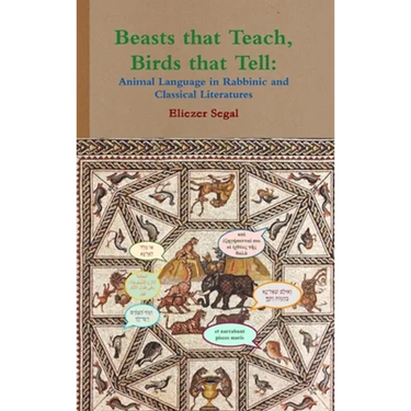 Beasts that Teach, Birds that Tell: Animal Language in Rabbinic and Classical Literatures