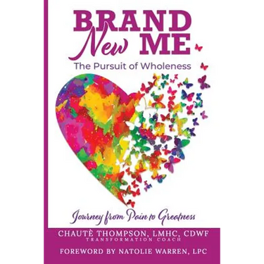 Brand New Me: The Pursuit of Wholeness: Journey from Pain to Greatness