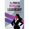 The Power of Women in Leadership: Build Confidence, Achieve Work-Life Balance, and Advance Your Career Authentically