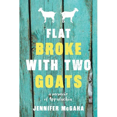 Flat Broke with Two Goats: A Memoir