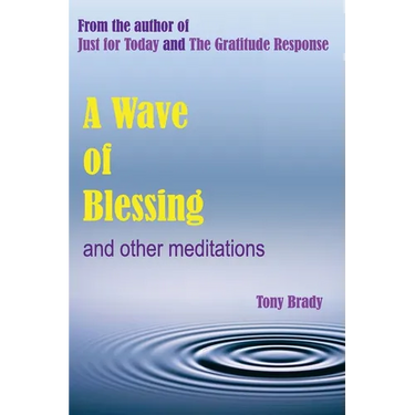 A Wave of Blessing and other meditations: Blessings, Reflections and Meditations from the author of Just for Today and The Gratitude Response