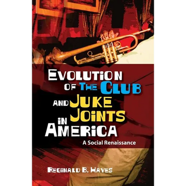 Evolution of The Club and Juke Joints In America: A Social Renaissance