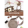Guide To Crochet Bag: Step By Step Guide To Make A Beautiful Crochet: Gift Ideas for Holiday