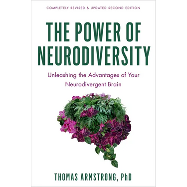 The Power of Neurodiversity: Unleashing the Advantages of Your Neurodivergent Brain (Completely Revised and Updated Second Edition)