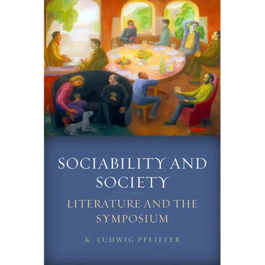 Sociability and Society: Literature and the Symposium