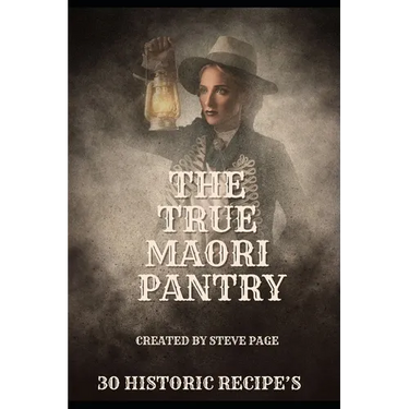The True Maori Pantry: 30 Historic Recipe's