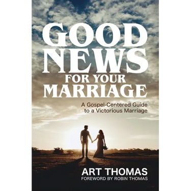 Good News for Your Marriage: A Gospel-Centered Guide to a Victorious Marriage