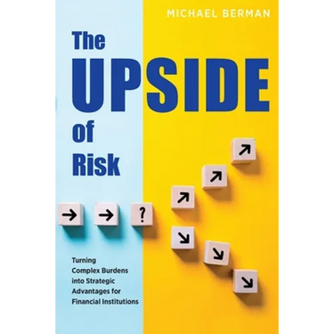The Upside of Risk: Turning Complex Burdens into Strategic Advantages for Financial Institutions