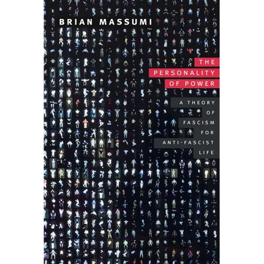The Personality of Power: A Theory of Fascism for Anti-Fascist Life