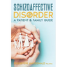 Schizoaffective Disorder: A Patient & Family Guide