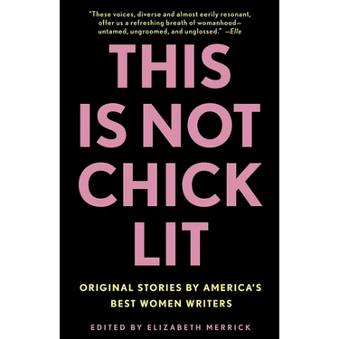This Is Not Chick Lit: Original Stories by America's Best Women Writers