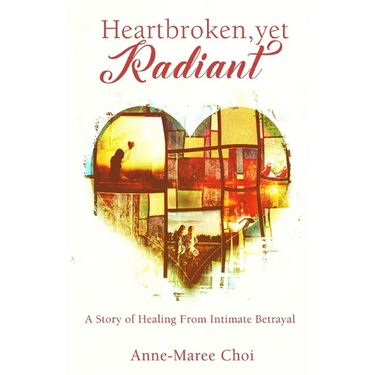 Heartbroken, yet Radiant: A Story of Healing From Intimate Betrayal