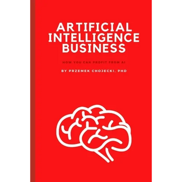Artificial Intelligence Business: How you can profit from AI