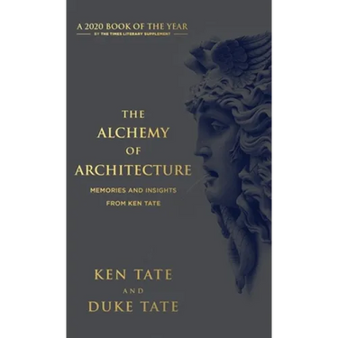 The Alchemy of Architecture: Memories and Insights from Ken Tate