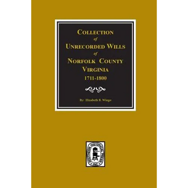 Norfolk County, Virginia 1711-1800, Collection of Unrecorded Wills.