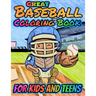 Great Baseball Coloring For Kids and Teens: Fun Baseball Coloring Book For Your Little Boys And Girls, Kids, Toddlers, Kindergartens, Preschoolers