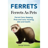 Ferrets. Ferrets As Pets. Ferret Care, Keeping, Pros and cons, housing, diet and health.
