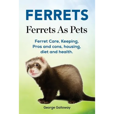 Ferrets. Ferrets As Pets. Ferret Care, Keeping, Pros and cons, housing, diet and health.
