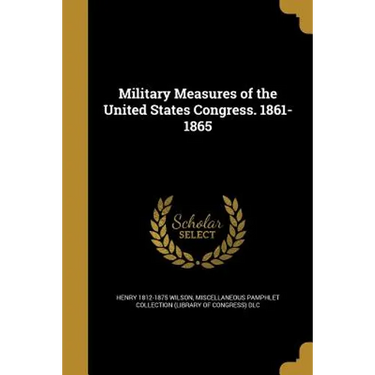 Military Measures of the United States Congress. 1861-1865