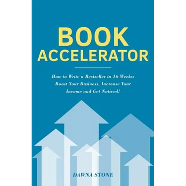 Book Accelerator: How to Write a Bestseller in 16 Weeks: Boost Your Business, Increase Your Income and Get Noticed!