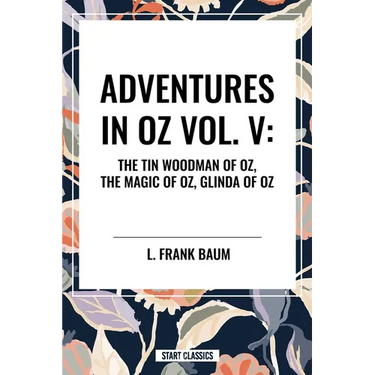 Adventures in Oz: The Tin Woodman of Oz, the Magic of Oz, Glinda of Oz