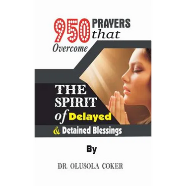 950 Prayers that overcome The Spirit of Delayed and detained Blessings