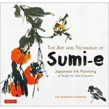 The Art and Technique of Sumi-E: Japanese Ink Painting as Taught by Ukai Uchiyama