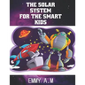 The Solar System for the Smart Kids