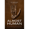 Almost Human: The Astonishing Tale of Homo Naledi and the Discovery That Changed Our Human Story
