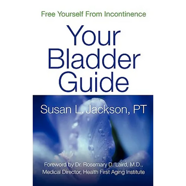 Free Yourself From Incontinence: Your Bladder Guide