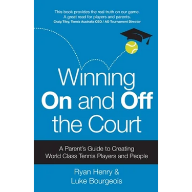 Winning On and Off the Court: A Parent's Guide to Creating World Class Tennis Players and People