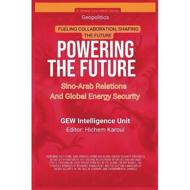 Powering The Future: Sino-Arab Relations And Global Energy Security