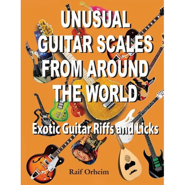 Unusual Guitar Scales from Around the World: Exotic Guitar Riffs and Licks