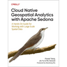 Cloud Native Geospatial Analytics with Apache Sedona: A Hands-On Guide for Working with Large-Scale Spatial Data
