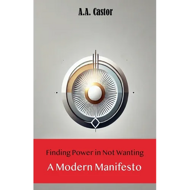 Finding Power in Not Wanting: A Modern Manifesto