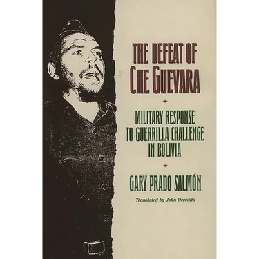 The Defeat of Che Guevara: Military Response to Guerrilla Challenge in Bolivia