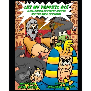 Let My Puppets Go!: A Collection of Puppet Scripts for the Book of Exodus