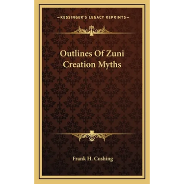 Outlines Of Zuni Creation Myths