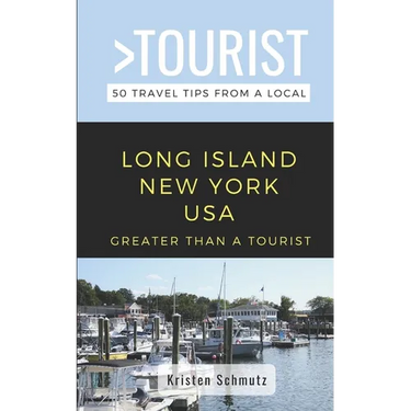 Greater Than a Tourist - Long Island New York USA: 50 Travel Tips from a Local