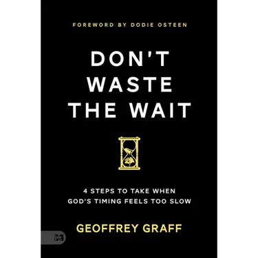 Don't Waste the Wait: 4 Steps to Take when God's Timing Feels Too Slow