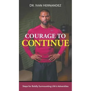 Courage to Continue: Steps for Boldly Surmounting Life's Adversities